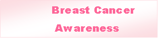 Text Box:               Breast Cancer                  Awareness